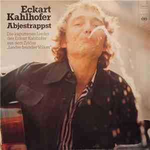 Eckart Kahlhofer - Abjestrappst. Die Kaputtenen Lieder Des Eckart Kahlhofer Aus Dem Zyklus "Lieder Fremder Völker" mp3 album