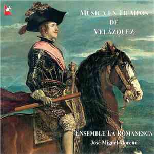 Ensemble La Romanesca, José Miguel Moreno - Música En Tiempos de Velázquez mp3 album