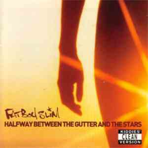 Fatboy Slim - Halfway Between The Gutter And The Stars (Clean Version) mp3 album