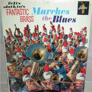 Felix Slatkin - Felix Slatkin's Fantastic Brass Marches The Blues mp3 album