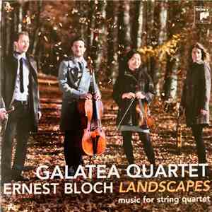 Galatea Quartet – Ernest Bloch - Landscapes (Music For String Quartet) mp3 album