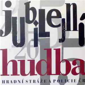 Hudba Hradní Stráže A Policie ČR - Jubilejní Hudba mp3 album
