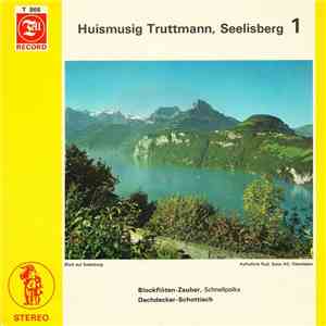 Huismusig Truttmann, Seelisberg - Huismusig Truttmann, Seelisberg 1 mp3 album