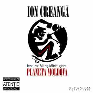 Ion Creangă - lectura: Mitoș Micleușanu, Planeta Moldova - Ion Creangă mp3 album