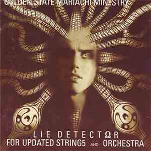 Ivan Grand Solberg, Golden State Mariachi Ministry - Lie Detector For Upgraded Strings And Orchestra mp3 album