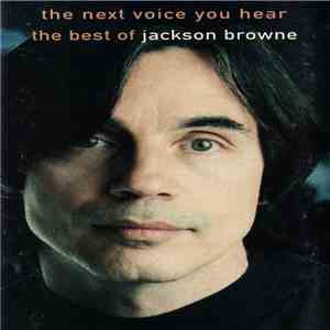 Jackson Browne - The Next Voice You Hear - The Best Of Jackson Browne mp3 album