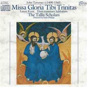 John Taverner - The Tallis Scholars Directed By Peter Phillips  - Missa Gloria Tibi Trinitas / Leroy Kyrie / Dum Transisset Sabbatum mp3 album