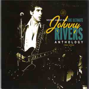 Johnny Rivers - Secret Agent Man - The Ultimate Johnny Rivers Anthology 1964-2006 mp3 album