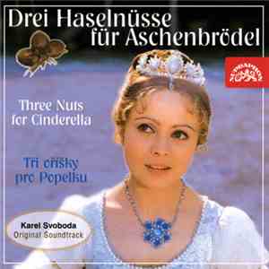 Karel Svoboda - Drei Haselnüsse Für Aschenbrödel (Three Nuts For Cinderella / Tři Oříšky Pro Popelku) mp3 album
