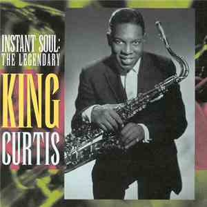 King Curtis - Instant Soul: The Legendary King Curtis mp3 album