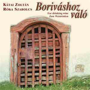 Kátai Zoltán, Szabolcs Róka - Boriváshoz Való mp3 album