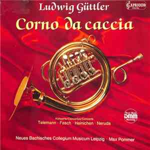 Ludwig Güttler, Neues Bachisches Collegium Musicum Leipzig - Telemann / Fasch / Heinichen / Neruda - Corno Da Caccia mp3 album