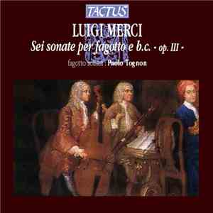 Luigi Merci - Paolo Tognon - Sei Sonate Per Fagotto E B.C. - Op. III mp3 album