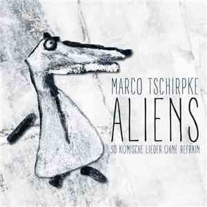 Marco Tschirpke - Aliens - 30 Komische Lieder Ohne Refrain mp3 album