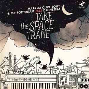 Mark De Clive-Lowe & Rotterdam Jazz Orchestra - Take The Space Trane mp3 album