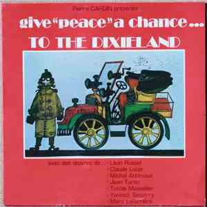 Michel Attenoux, Jean Tordo, Jordi Coll, Claude Gousset, Yannick Singerry, Totole Masselier, Roland Audinet - Give «Peace» A Chance... To The Dixieland mp3 album
