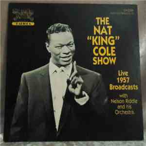 Nat King Cole, Nelson Riddle - The Nat King Cole Show~Live 1957 Broadcasts mp3 album