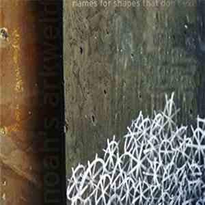 Noah's Arkweld - Names For Shapes That Don't Exist mp3 album