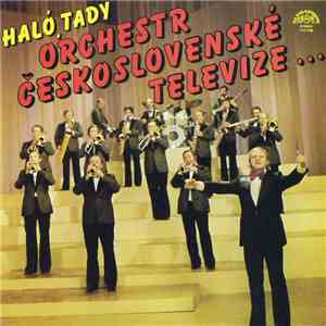 Orchestr Československé Televize - Haló, Tady Orchestr Československé Televize … mp3 album