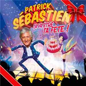 Patrick Sébastien - Ça Va Être Ta Fête mp3 album