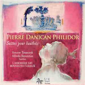 Pierre Danican Philidor • Antoine Torunczyk • Alfredo Bernardini • L'Assemblée Des Honnestes Curieux - Suittes Pour Hautbois mp3 album