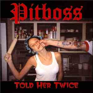 Pitboss - Told Her Twice mp3 album