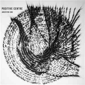 Positive Centre - Ancestor One mp3 album