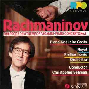 Rachmaninov, Sequeira Costa, The Royal Philharmonic Orchestra, Christopher Seaman - Rhapsody On A Theme Of Paganini / Piano Concerto No. 3 mp3 album