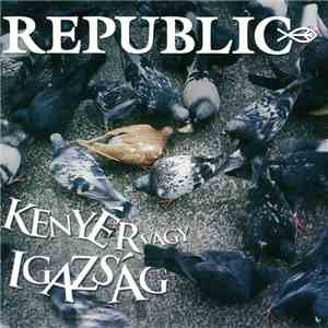 Republic  - Kenyér Vagy Igazság mp3 album