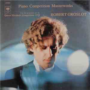 Robert Groslot - Piano Competition Masterworks From His Programme For The Queen Elisabeth Competition 1978 mp3 album