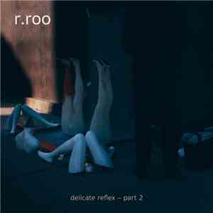 r.roo - Delicate Reflex Part 2 mp3 album