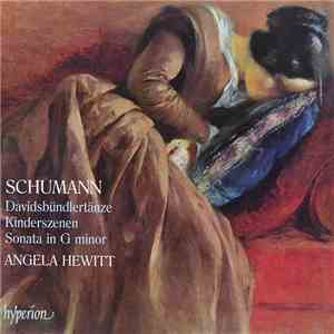 Schumann - Angela Hewitt - Davidsbündlertänze • Kinderszenen • Sonata In G Minor mp3 album