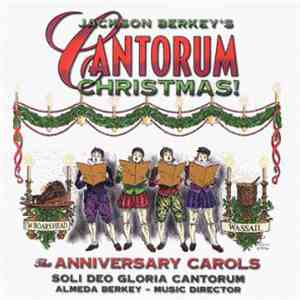Soli Deo Gloria Cantorum - Jackson Berkey's Cantorum Christmas: The Anniversary Carols mp3 album