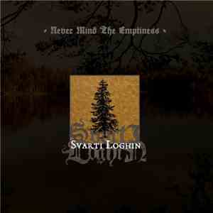 Svarti Loghin - Never Mind The Emptiness mp3 album