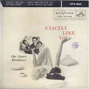 The Ames Brothers - Exactly Like You - I Only Have Eyes For You / Autumn Leaves - You're Driving Me Crazy mp3 album