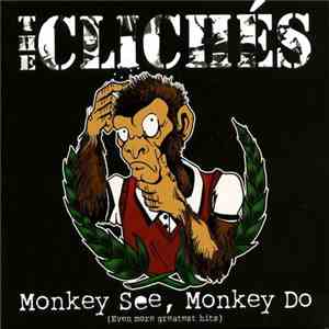 The Clichés  - Monkey See, Monkey Do (Even More Greatest Hits) mp3 album