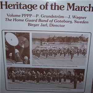 The Home Guard Of Goteborg, Sweden - Heritage Of The March Volume PPPP - P.Grundstrom - J.Wagner mp3 album