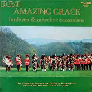 The Pipes And Drums And Military Band Of The Royal Scots Dragoon Guards (Carabiniers And Greys) - Amazing Grace - Fanfares & Marches Ecossaises mp3 album