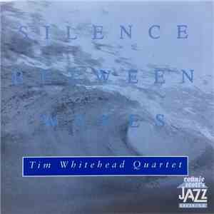 Tim Whitehead Quartet - Silence Between Waves mp3 album