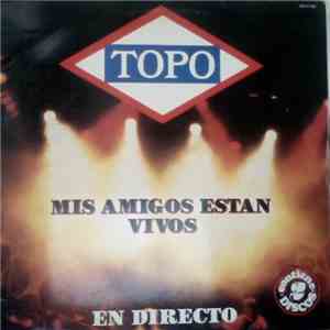 Topo  - Mis Amigos Estan Vivos / En Directo mp3 album