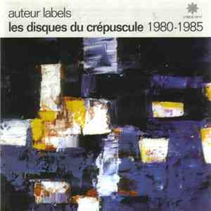 Various - Auteur Labels: Les Disques Du Crépuscule 1980-1985 mp3 album