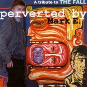 Various - Perverted By Mark E. / A Tribute To The Fall mp3 album