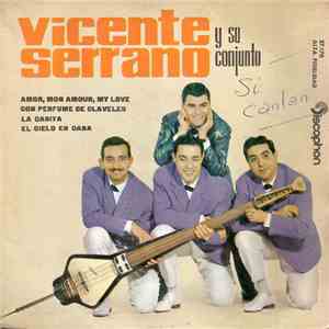 Vicente Serrano Y Su Conjunto - La Casita / El Cielo En Casa / Amor, Mon Amour, My Love / Con Perfume De Claveles mp3 album