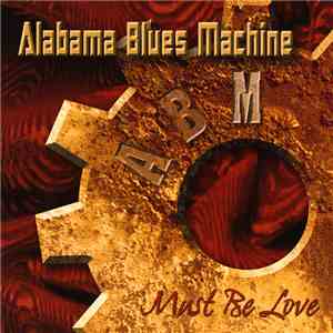 Alabama Blues Machine - Must Be Love mp3 album