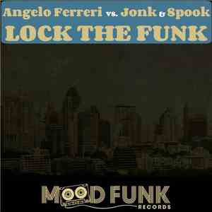 Angelo Ferreri & Jonk & Spook - Lock The Funk mp3 album