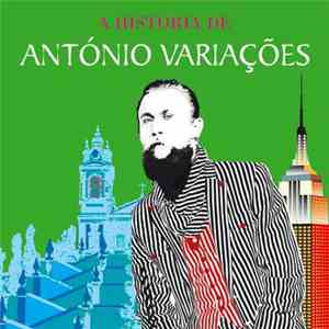 António Variações - A História De António Variações - Entre Braga E Nova Iorque... mp3 album