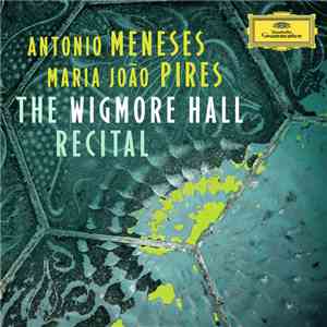 Antonio Meneses, Maria João Pires - The Wigmore Hall Recital mp3 album