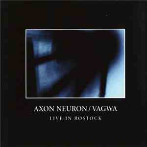 Axon Neuron / Vagwa - Live In Rostock mp3 album