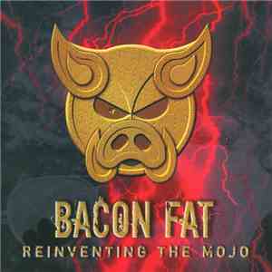 Bacon Fat  - Reinventing The Mojo mp3 album