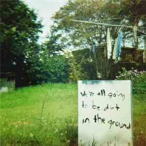 Buildings Melt - We're All Going To Be Dirt In The Ground mp3 album